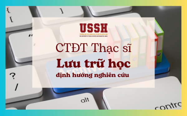 Chương trình đào tạo trình độ thạc sĩ ngành Lưu trữ học định hướng nghiên cứu năm 2023