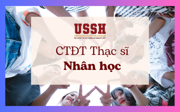 Chương trình đào tạo trình độ thạc sĩ ngành Nhân học năm 2023