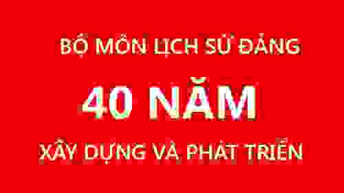 Bộ môn Lịch sử Đảng - 40 năm xây dựng và phát triển