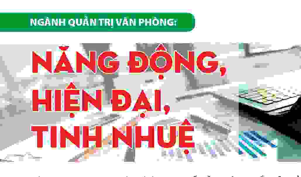 Ngành Quản trị văn phòng: Năng động - Hiện đại - Tinh nhuệ