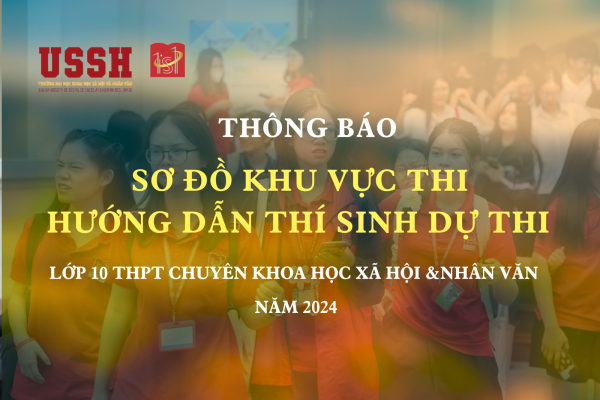 Thông báo sơ đồ khu vực thi, hướng dẫn thí sinh dự thi lớp 10 THPT Chuyên Khoa học Xã hội và Nhân văn năm 2024