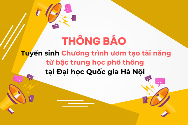 Thông báo kế hoạch tuyển sinh chương trình ươm tạo tài năng từ bậc trung học phổ thông tại Đại học Quốc gia Hà Nội