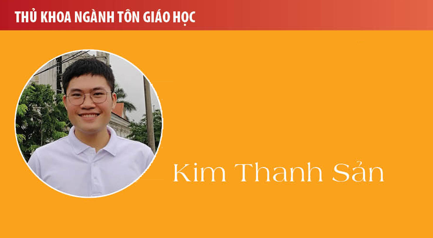 Thủ khoa Kim Thanh Sản (ngành Tôn giáo học): Tôn giáo học - khám phá những điều thú vị, linh thiêng và huyền bí